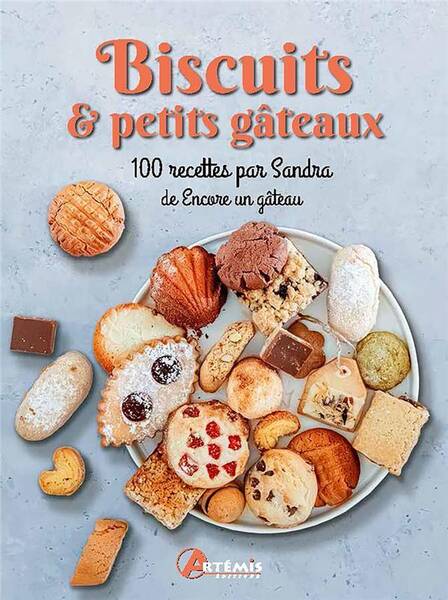 Biscuits & Petits Gateaux: 100 Recettes Par Sandra de Encore un Gatea