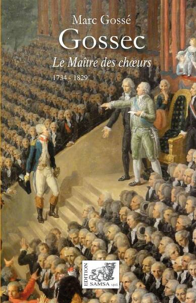 GOSSEC : LE MAITRE DES CHOEURS