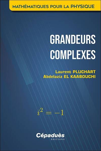 Grandeurs Complexes : Mathematiques Pour la Physique