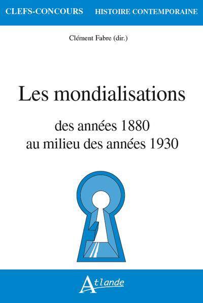 Les Mondialisations : Des Annees 1880 au Milieu des Annees 1930