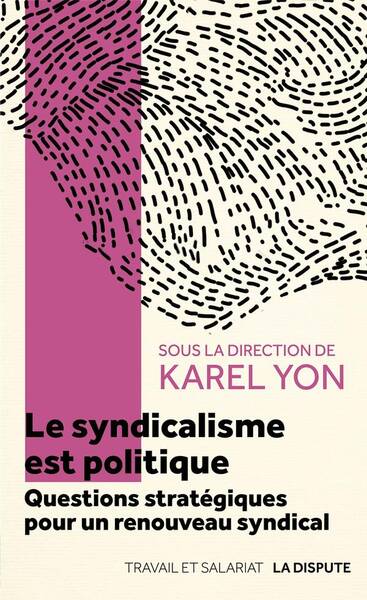 Le Syndicalisme est Politique: Questions Strategiques Pour une