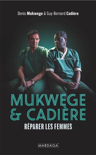 Mukwege & Cadiere : Reparer les Femmes