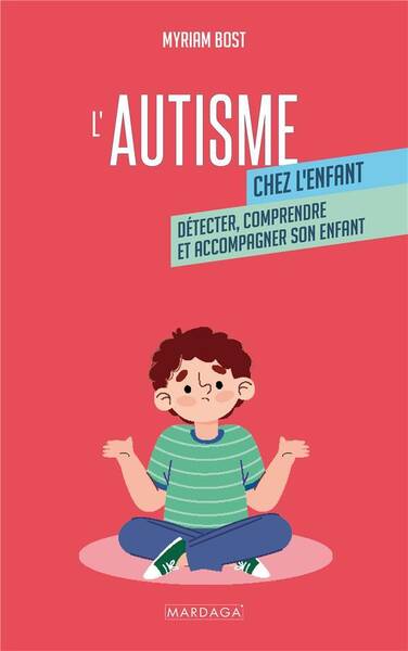 L Autisme Chez l Enfant: Detecter, Comprendre et Accompagner Mon Enfan