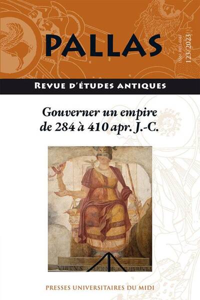 Revue Pallas ; Gouverner un Empire de 284 a 410 Apr. J.-C.