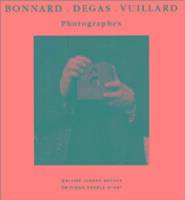 Bonnard, Degas, Vuillard et Photographes