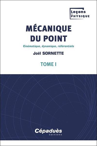 Mecanique du Point T.1 : Cinematique, Dynamique, Referentiels