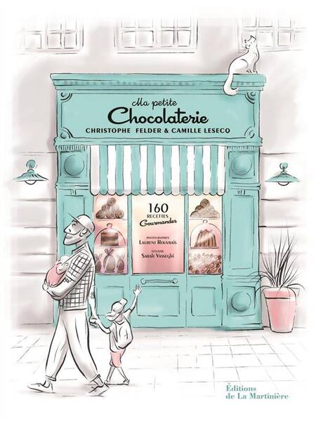Ma Petite Chocolaterie : 160 Recettes Gourmandes