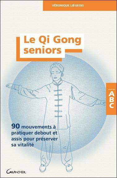 Le Qi Gong Seniors: 90 Mouvements a Pratiquer Debout Ou Assis Pour