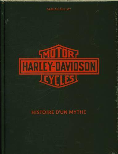 Harley-Davidson motor cycles : histoire d'un mythe