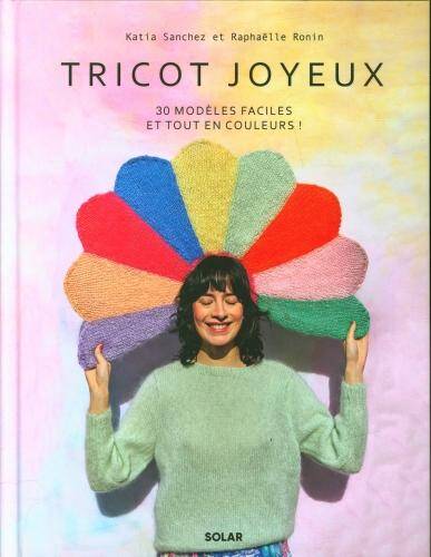 Tricot joyeux : 30 modèles faciles et tout en couleurs !