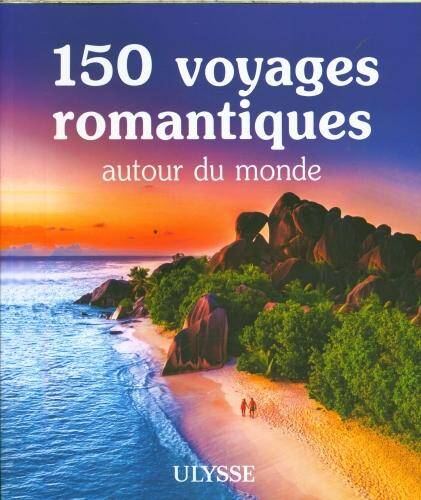 150 voyages romantiques autour du monde