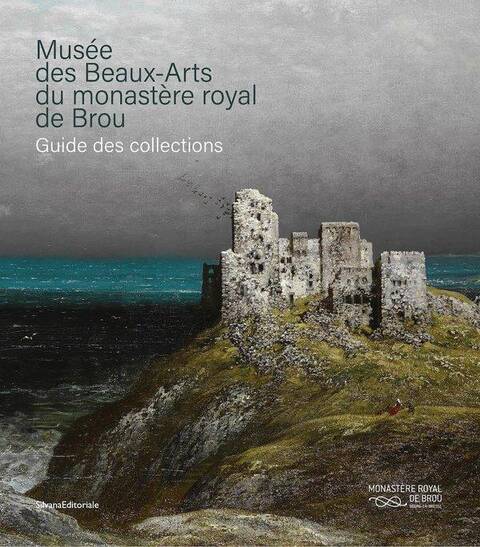Musee des Beaux Arts du Monastere Royal de Brou: Guide des Collection