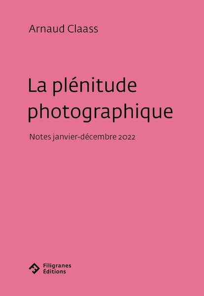 LA PLENITUDE PHOTOGRAPHIQUE : NOTES (JANVIER-DECEMBRE 2022)