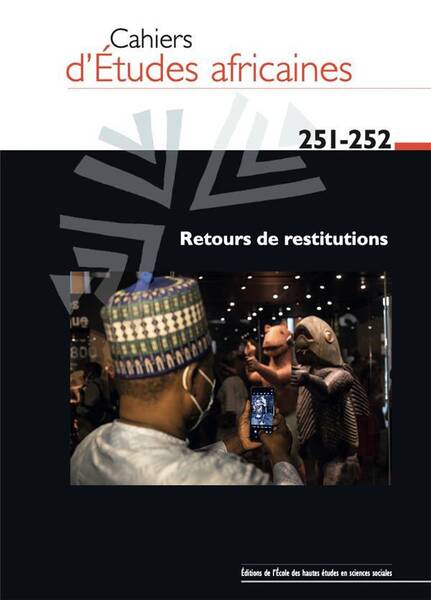 Cahiers D'Etudes Africaines N.251 ; Retours de Restitutions