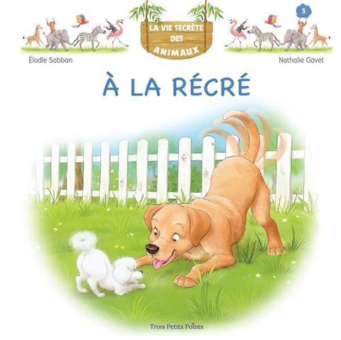 La Vie Secrete des Animaux ; a la Recre