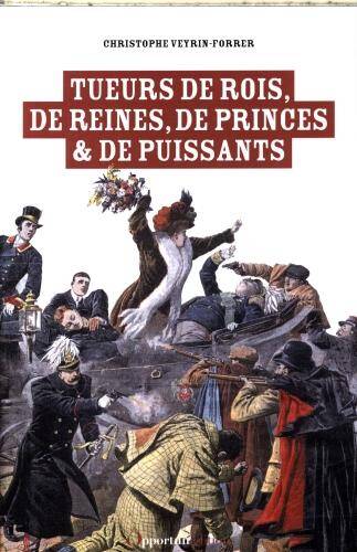 Tueurs de rois, de reines, de princes & de puissants