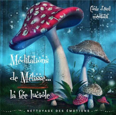 MEDITATIONS DE MELISSE LA FEE LUCIOLE T.1 ; NETTOYAGE DES EMOTIONS