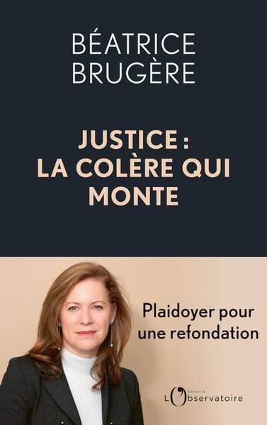 Justice : la colère qui monte : plaidoyer pour une refondation