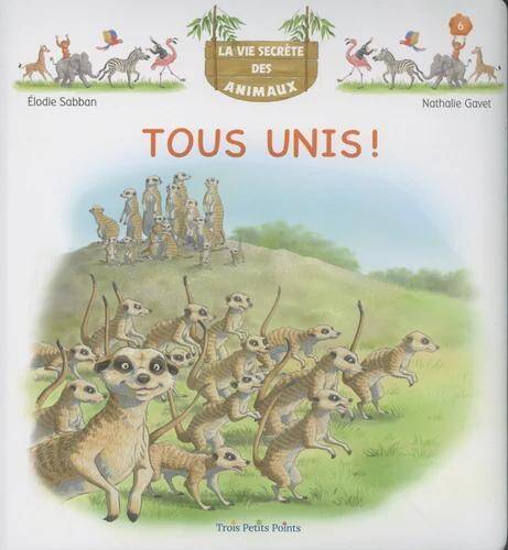 La Vie Secrete des Animaux Tome 6 ; Tous Unis !