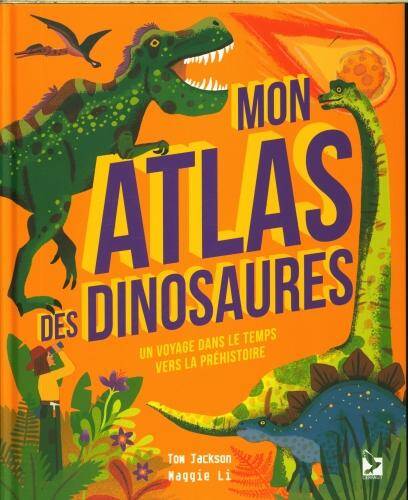 Mon atlas des dinosaures: un voyage dans le temps vers la préhistoire