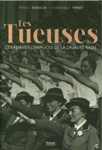 Les tueuses : ces femmes complices de la cruauté nazie