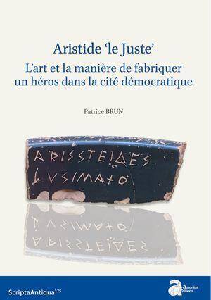 Aristide le Juste: l Art et la Maniere de Fabriquer un Heros Dans la