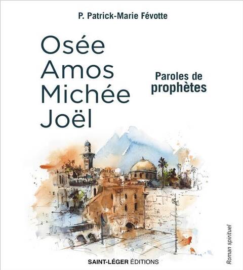 Osee, Amos, Michee, Joel : Paroles de Prophetes