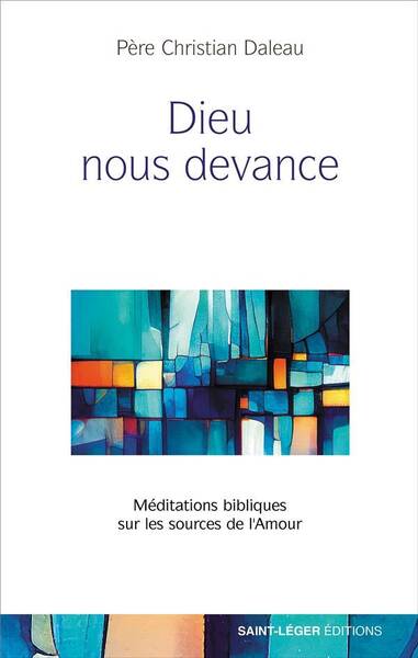 Dieu Nous Devance : Meditations Bibliques sur les Sources de l'Amour