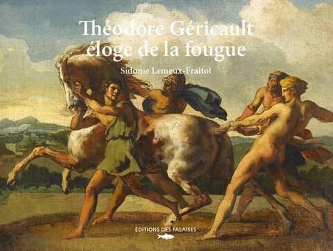 Theodore Gericault : Eloge de la Fougue