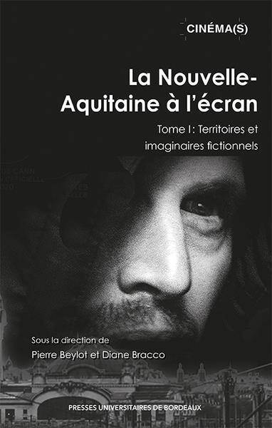 La Nouvelle Aquitaine a l Ecran Tome 1: Territoires et Imaginaires
