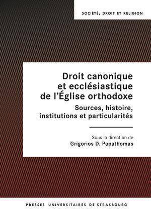 DROIT CANONIQUE ET ECCLESIASTIQUE DE L EGLISE ORTHODOXE: SOURCES,