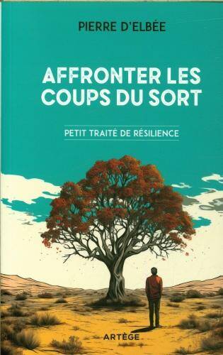 Affronter les coups du sort : petit traité de résilience