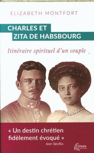 Charles et Zita de Habsbourg : itinéraire spirituel d'un couple