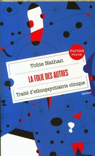 La folie des autres : traité d'ethnopsychiatrie clinique