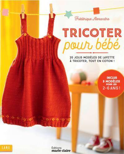 Tricoter Pour Bebe: 20 Jolis Modeles de Layette a Tricoter, Tout en
