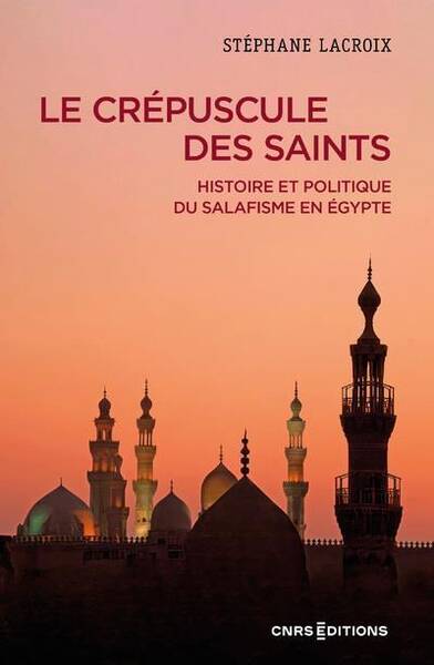 Le Crepuscule des Saints: Historique et Politique du Salafisme en