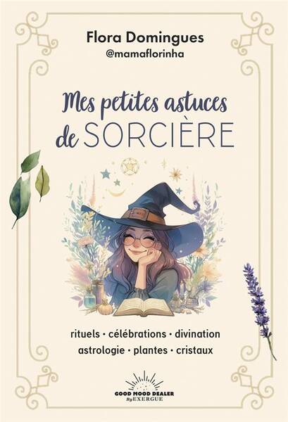 Mes Petites Astuces de Sorciere: Rituels, Celebrations, Divination,