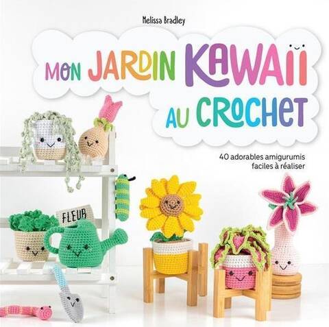 Mon Jardin Kawaii au Crochet: 40 Adorables Amigurumis Faciles a
