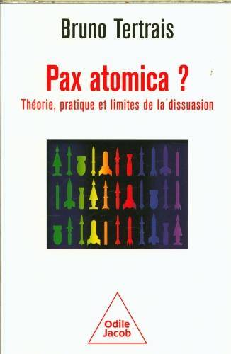 Pax atomica ? : théorie, pratique et limites de la dissuasion