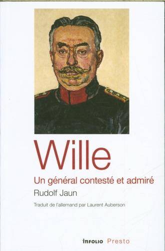 Wille : un général contesté et admiré