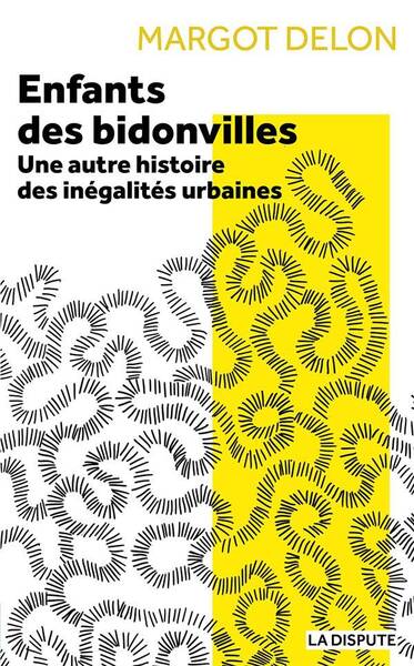 Enfants des Bidonvilles : Une Autre Histoire des Inegalites Urbaines