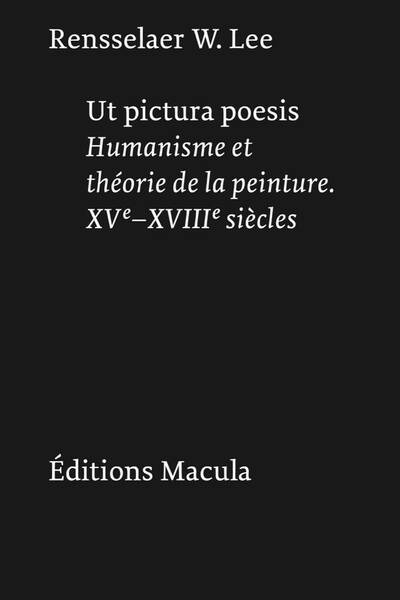 Ut Pictura Poesis Humanisme et Theorie de la Peinture. Xve Xviiie