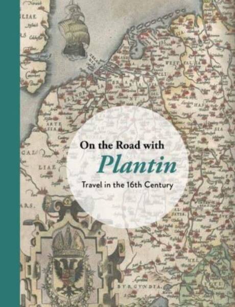 On The Road With Plantin - Travel In The 16th Century