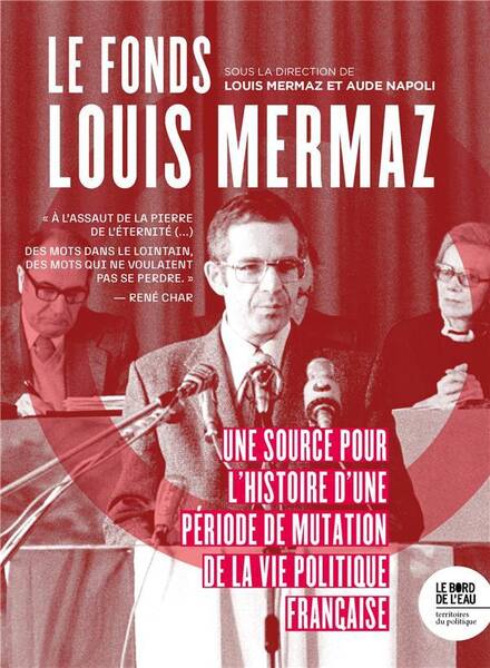 Le Fonds Louis Mermaz: Une Source Pour l Histoire D Une Periode de
