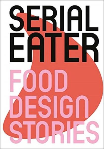 Serial Eater. Food Design Stories