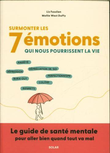 Surmonter les 7 émotions qui nous pourrissent la vie