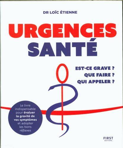 Urgences santé : est-ce grave ? que faire ? qui appeler ?