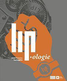 Lip.ologie, une Histoire Horlogere