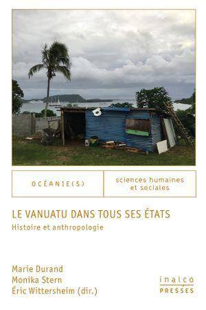 Le Vanuatu Dans Tous ses Etats : Histoire et Anthropologie