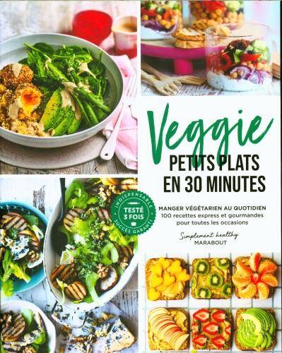 Veggie petits plats en 30 minutes : manger végétarien au quotidien